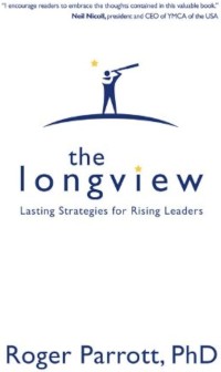 Image of The Longview: Lasting Strategies for Rising Leaders